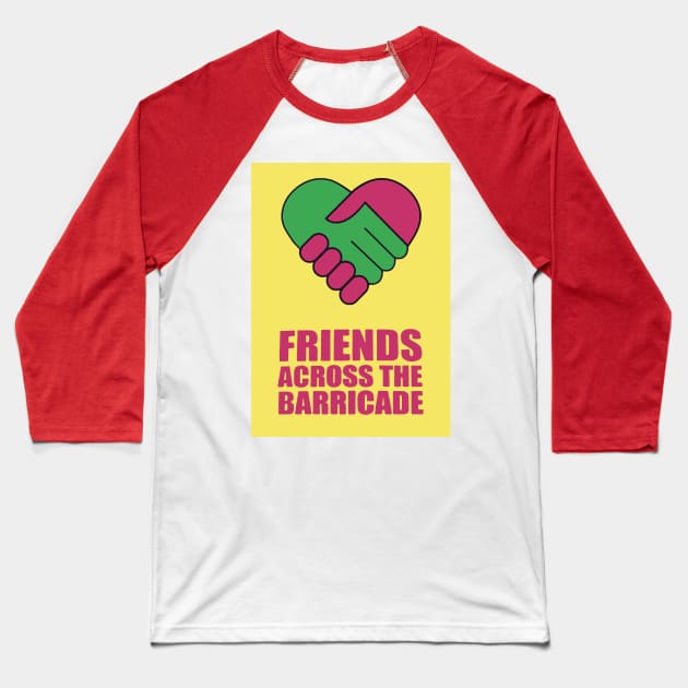 Friends Across The Barricade Baseball T-Shirt by scohoe